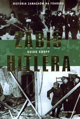 Zabić Hitlera (twarda) - Guido Knopp [KSIĄŻKA]