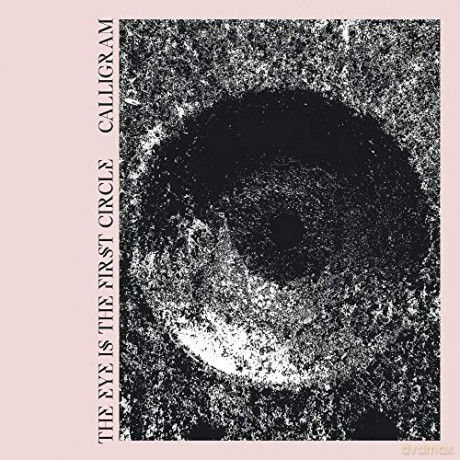 Calligram: The Eye Is The First Circle [CD]