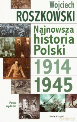 Najnowsza Historia Polski 1914-1945 - Wojciech Roszkowski [KSIĄŻKA]