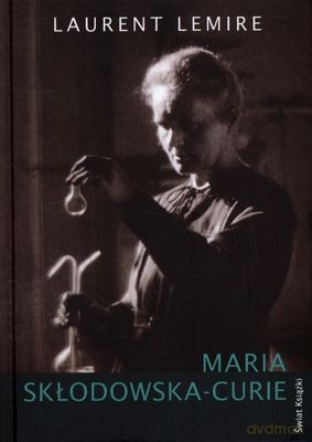 Maria Skłodowska-Curie (twarda) - Laurent Lemire [KSIĄŻKA]