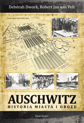 Auschwitz Historia Miasta I Obozu (twarda) - Robert Jan Van Pelt, Deborah Dwork [KSIĄŻKA]