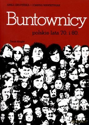Buntownicy Polskie Lata 70 I 80 - Anka Grupińska, Joanna Wawrzyniak [KSIĄŻKA]