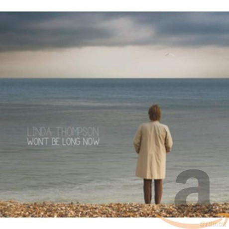 Linda Thompson: WonT Be Long Now [CD]