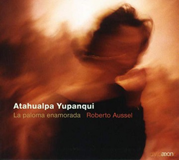 Roberto Aussel: Yupanqui: La Paloma Enamorada [CD]