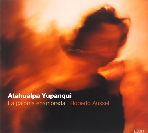 Roberto Aussel: Yupanqui: La Paloma Enamorada [CD]