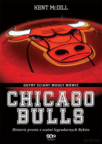 Chicago Bulls. Gdyby ściany mogły mówić - Kent McDill [KSIĄŻKA]