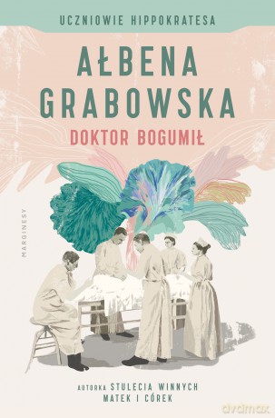 Doktor Bogumił. Uczniowie Hippokratesa (Tom 1) - Ałbena Grabowska [KSIĄŻKA]