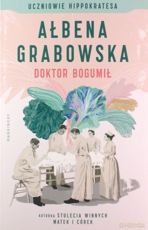 Doktor Bogumił. Uczniowie Hippokratesa (Tom 1) - Ałbena Grabowska [KSIĄŻKA]