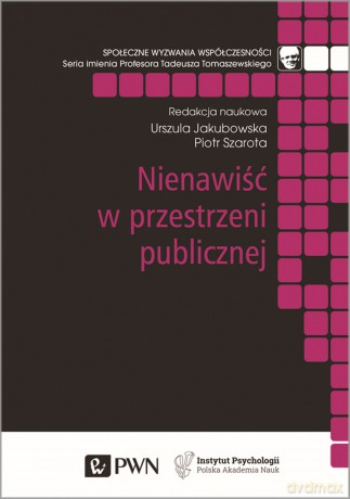 Nienawiść w przestrzeni publicznej - Urszula Jakubowska, Piotr Szarota [KSIĄŻKA]