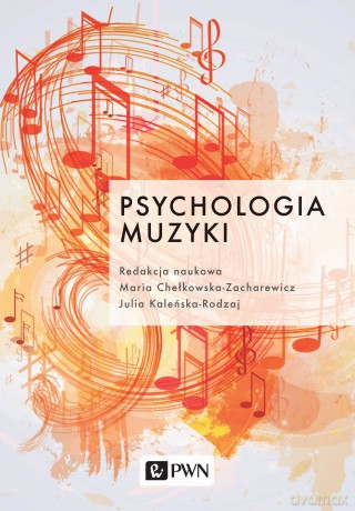 Psychologia muzyki - Maria Chełkowska-Zacharewicz, Julia Kaleńska-Rodzaj [KSIĄŻKA]