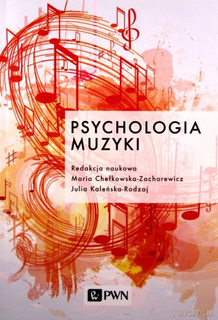 Psychologia muzyki - Maria Chełkowska-Zacharewicz, Julia Kaleńska-Rodzaj [KSIĄŻKA]