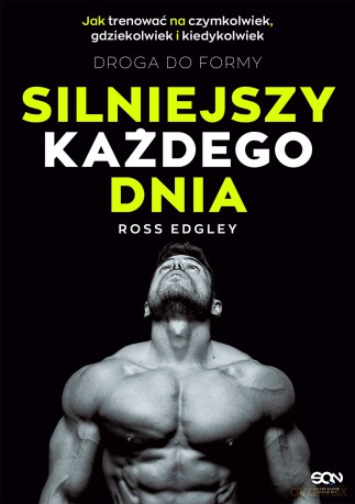 Silniejszy każdego dnia. Droga do formy. Jak trenować na czymkolwiek, gdziekolwiek i kiedykolwiek - Ross Edgley [KSIĄŻKA]