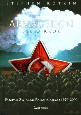 Armagedon Był O Krok. Rozpad Związku Radzieckiego 1970-2000 - Stephen Kotkin [KSIĄŻKA]