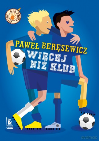 Więcej niż klub - Paweł Beręsewicz [KSIĄŻKA]