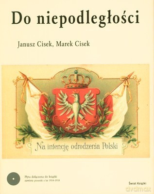 Do Niepodległości + Cd (twarda) - Janusz Cisek, Marek Cisek [KSIĄŻKA]