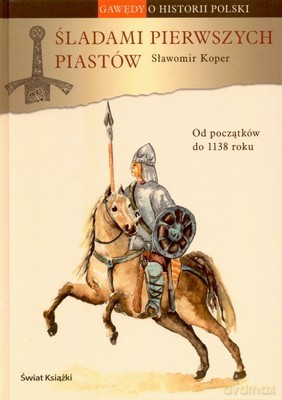 Śladami Pierwszych Piastów - Sławomir Koper [KSIĄŻKA]