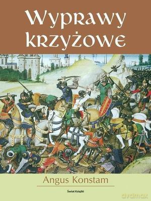 Wyprawy Krzyżowe - Angus Konstam [KSIĄŻKA]