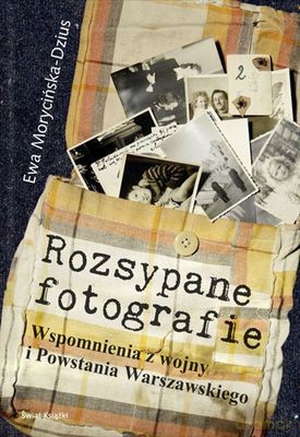 Rozsypane Fotografie Wspomnienia Z Wojny I Powstania Warszawskiego - Ewa Morycińska-Dzius [KSIĄŻKA]