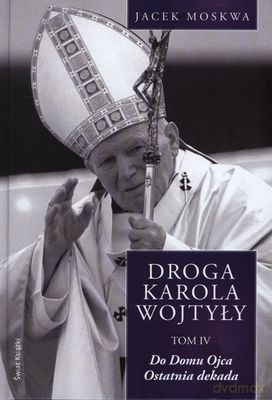 Droga Karola Wojtyły Tom 4 (twarda) - Jacek Moskwa [KSIĄŻKA]