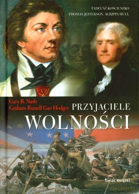 Przyjaciele Wolności T.Kościuszko T.Jefferson A.Hulltw - Gary B.Nash, Graham Russell Gao Hodges [KSIĄŻKA]