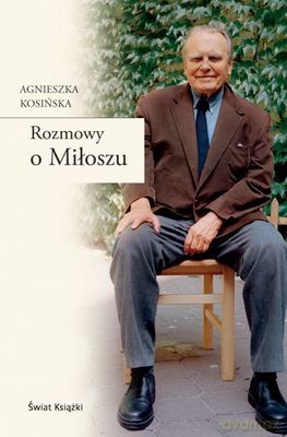 Rozmowy O Miłoszu (twarda) - Agnieszka Kosińska [KSIĄŻKA]