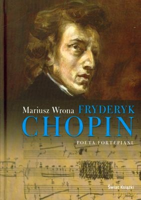 Fryderyk Chopin Poeta Fortepianu (twarda) - Mariusz Wrona [KSIĄŻKA]