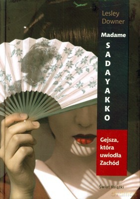 Madame Sadayakko Gejsza Która Uwiodła Zachód (twarda) - Lesley Downer [KSIĄŻKA]