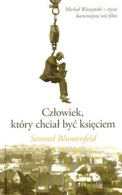 Człowiek Który Chciał Być Księciem (twarda) - Samuel Blumenfeld [KSIĄŻKA]