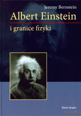Albert Einstein I Granice Fizyki (twarda) - Jeremy Bernstein [KSIĄŻKA]