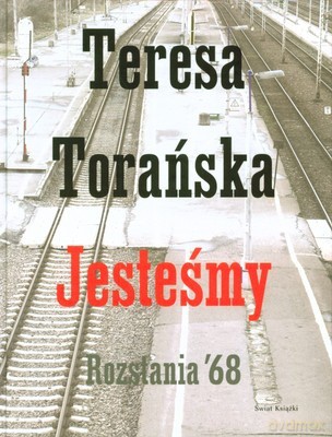 Jesteśmy. Rozstanie 68 (twarda) - Teresa Torańska [KSIĄŻKA]