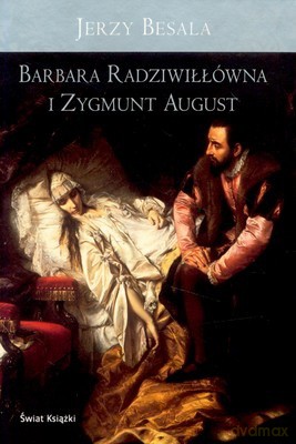 Barbara Radziwiłłówna I Zygmunt August (twarda) - Jerzy Besala [KSIĄŻKA]