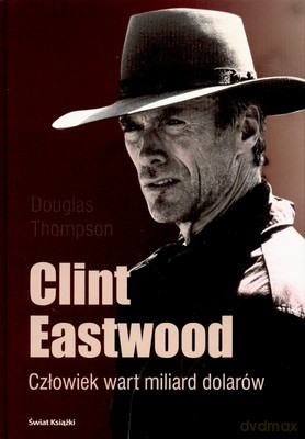 Clint Eastwood Człowiek Wart Miliard Dolarów (twarda) - Douglas Thompson [KSIĄŻKA]
