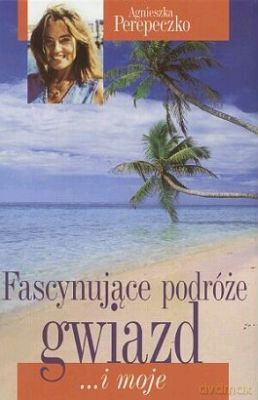 Fascynujące Podróże Gwiazd - Agnieszka Perepeczko [KSIĄŻKA]