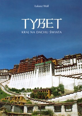 Tybet Kraj Na Dachu Świata (twarda) - Łukasz Wall [KSIĄŻKA]