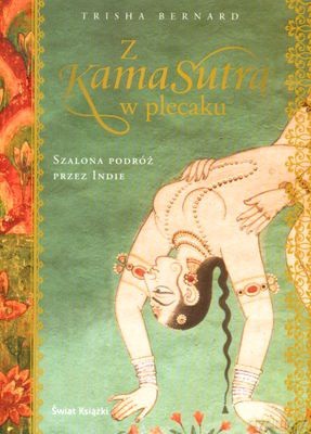 Z Kamasutrą W Plecaku Szalona Podróż Przez Indie - Trisha Bernard [KSIĄŻKA]