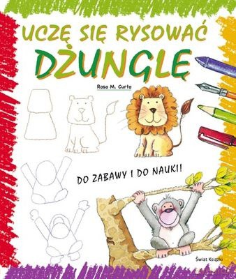 Uczę Się Rysować Dżunglę - Rosa M. Curto [KSIĄŻKA]