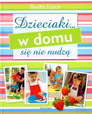 Dzieciaki... W Domu Się Nie Nudzą (twarda) - Beata Lipov [KSIĄŻKA]