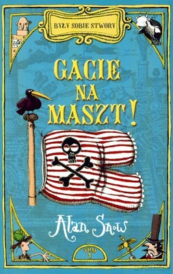 Były Sobie Stwory Gacie Na Maszt - Alan Snow [KSIĄŻKA]