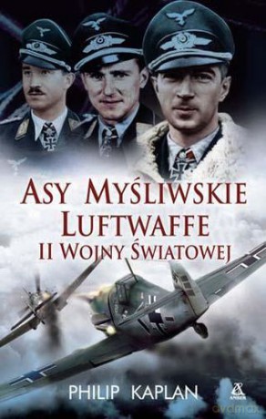 Asy Myśliwskie Luftwaffe II Wojny Światowej - Philip Kaplan [KSIĄŻKA]