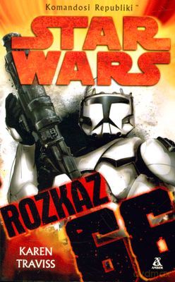 Komandosi Republiki IV. Rozkaz 66 (Star Wars) - Karen Traviss [KSIĄŻKA]