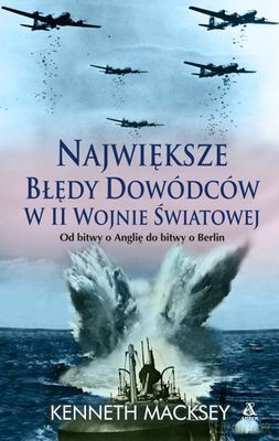 Największe Błędy Dowódców W II Wojnie Światowej - Kenneth Macksey [KSIĄŻKA]