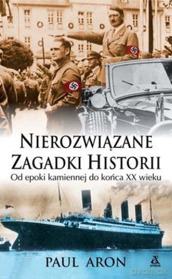Nierozwiązane Zagadki Historii - Paul Aron [KSIĄŻKA]