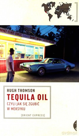 Tequila Oil, czyli jak się zgubić w Meksyku  - Hugh Thomson [KSIĄŻKA]