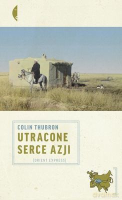 Utracone serce Azji  - Colin Thubron [KSIĄŻKA]