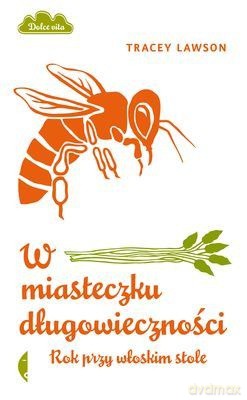W miasteczku długowieczności. Rok przy włoskim stole   - Tracey Lawson [KSIĄŻKA]