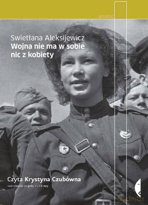 Wojna Nie Ma w Sobie Nic z Kobiety (twarda) - Swietłana Aleksijewicz (digipack) [AUDIOBOOK] [CD-MP3]