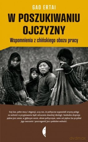 W Poszukiwaniu Ojczyzny. Wspomnienia Z Chińskiego Obozu Pracy - Gao Ertai [KSIĄŻKA]