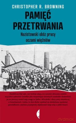 Pamięć przetrwania. Nazistowski obóz pracy oczami więźniów - Christopher R. Browning [KSIĄŻKA]