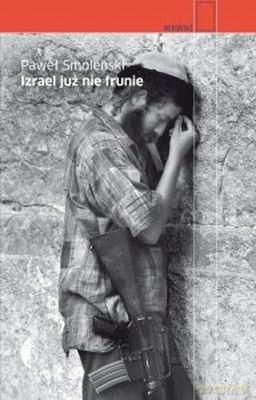 Izrael Już Nie Frunie - Paweł Smoleński (twarda) [KSIĄŻKA]