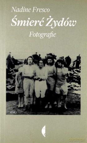 Śmierć Żydów. Fotografie - Nadine Fresco [KSIĄŻKA]